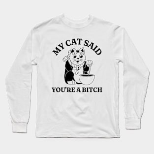 Funny Y2K Tshirt, My Cat Said You're A Bitch Shirt, Funny Cat Shirt, Funny Meme Shirt, Oddly Specific Shirt, Parody Shirt, Gift Shirt Long Sleeve T-Shirt